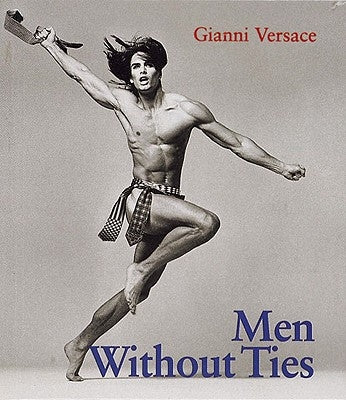 The Men Without Ties: How a Civil Lawyer Who Likes to Settle Stumbled Into a Criminal Trial by Versace, Gianni