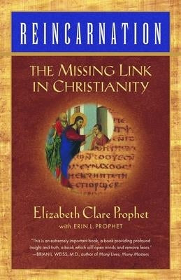 Reincarnation: The Missing Link in Christianity by Prophet, Elizabeth Clare