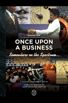 Somewhere on the Spectrum...: Once Upon a Business by Hart IIII, John Leonard