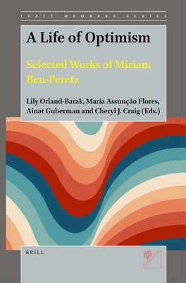 A Life of Optimism: Selected Works of Miriam Ben-Peretz by Orland-Barak, Lily