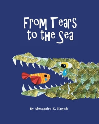 From Tears to the Sea: Children's Rhyming Picture Book (Ages 0-8), Teacher Recommended, Early Education About Water, Nature, and Wildlife, Co by Huynh, Alexandra K.