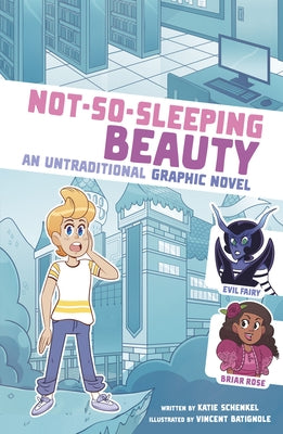 Not-So-Sleeping Beauty: An Untraditional Graphic Novel by Schenkel, Katie
