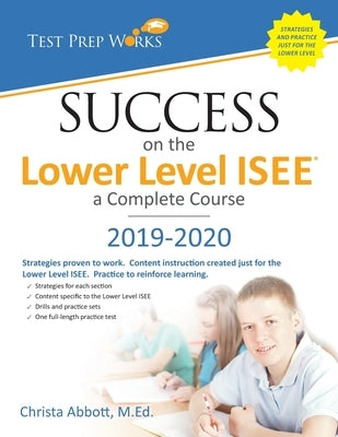 Success on the Lower Level ISEE - A Complete Course by Abbott M. Ed, Christa B.