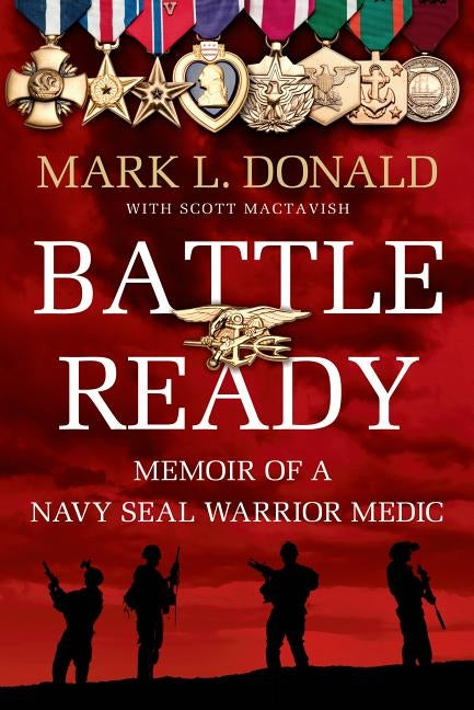 Battle Ready: Memoir of a Navy Seal Warrior Medic by Donald, Mark L.