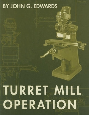 Turret Mill Operation by Edwards, John G.