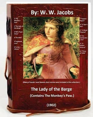 The Lady of the Barge.(1902). (Contains The Monkey's Paw.) Many of Jacobs' most famous short stories were included in this collection. by Jacobs, W. W.