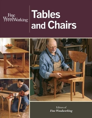 Tables and Chairs by Editors of Fine Woodworking