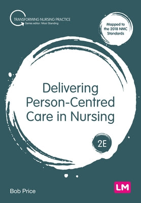 Delivering Person-Centred Care in Nursing by Price, Bob