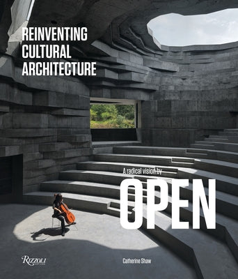 A Radical Vision by Open: Reinventing Cultural Architecture by Shaw, Catherine