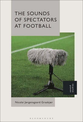 The Sounds of Spectators at Football by Graakj&#230;r, Nicolai J&#248;rgensgaard