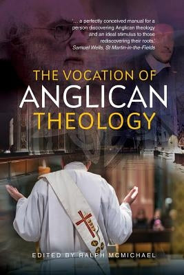 The Vocation of Anglican Theology: Sources and Essays by McMichael, Ralph
