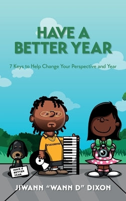 Have a Better Year: 7 Keys to Help Change Your Perspective and Year by Dixon, Jiwann Denard