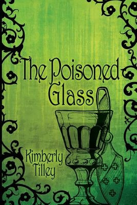 The Poisoned Glass by Tilley, Kimberly