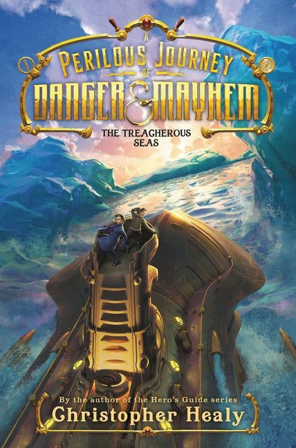 A Perilous Journey of Danger and Mayhem: The Treacherous Seas by Healy, Christopher