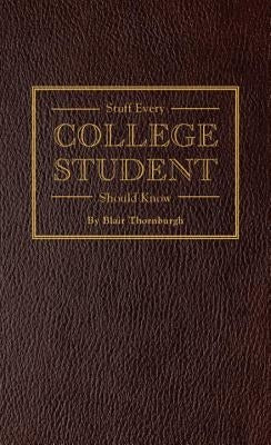 Stuff Every College Student Should Know by Thornburgh, Blair
