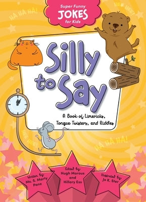 Silly to Say: A Book of Limericks, Tongue Twisters, and Riddles by Sequoia Kids Media