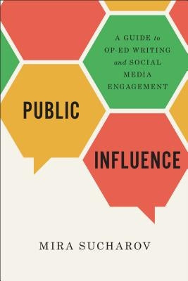 Public Influence: A Guide to Op-Ed Writing and Social Media Engagement by Sucharov, Mira