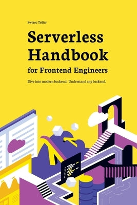 Serverless Handbook: for frontend engineers by Teller, Swizec