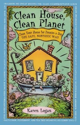 Clean House Clean Planet by Logan, Karen