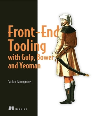 Front-End Tooling with Gulp, Bower, and Yeoman by Baumgartner, Stefan