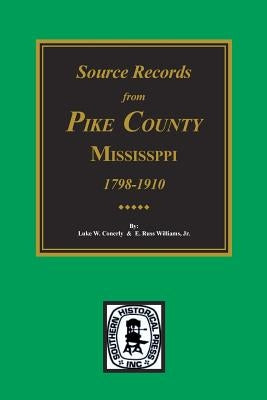 Source Records from Pike County, Mississippi, 1798-1910 by Conerly, Luke W.