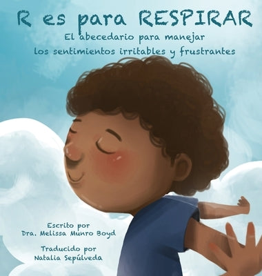 R Es Para Respirar: El abecedario para manejar los sentimientos irritables y frustrantes by Boyd, Melissa Munro