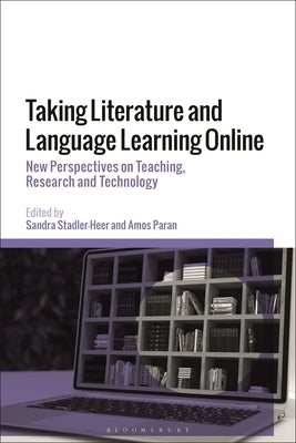 Taking Literature and Language Learning Online: New Perspectives on Teaching, Research and Technology by Stadler-Heer, Sandra