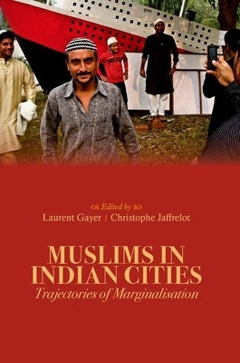 Muslims in Indian Cities: Trajectories of Marginalisation by Gayer, Laurent