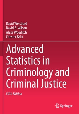 Advanced Statistics in Criminology and Criminal Justice by Weisburd, David