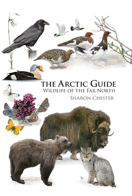 The Arctic Guide: Wildlife of the Far North by Chester, Sharon