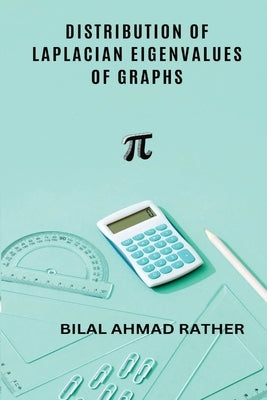 Distribution of Laplacian Eigenvalues of Graphs by Rather, Bilal Ahmad