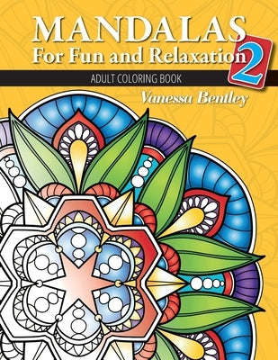 Mandalas for Fun and Relaxation 2: Adult Coloring Book by Bentley, Vanessa