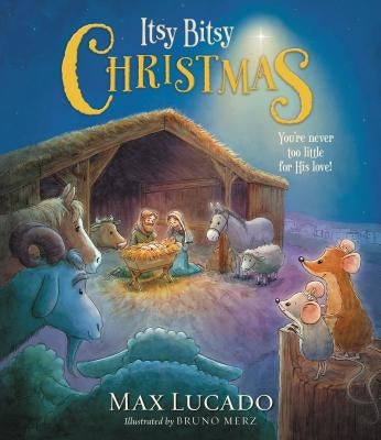 Itsy Bitsy Christmas: A Reimagined Nativity Story for Advent and Christmas by Lucado, Max