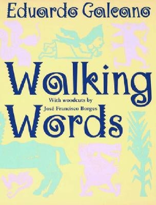 Walking Words: With Woodcuts by Jose Francisco Borges by Galeano, Eduardo
