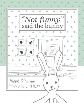 Not funny, said the bunny by Lightheart, Judith
