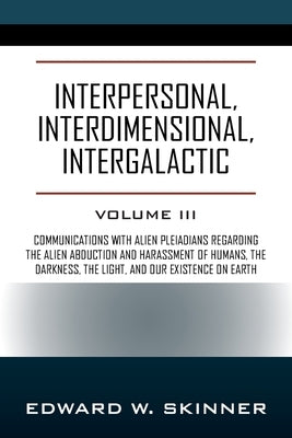 Interpersonal, Interdimensional, Intergalactic: Volume 3 by Skinner, Edward W.