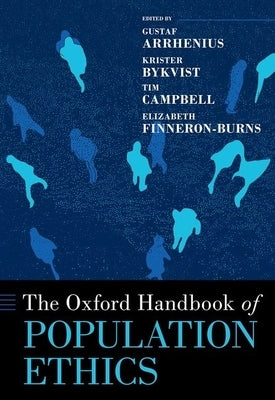 The Oxford Handbook of Population Ethics by Arrhenius, Gustaf