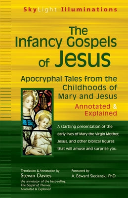 The Infancy Gospels of Jesus: Apocryphal Tales from the Childhoods of Mary and Jesusa Annotated & Explained by Davies, Stevan
