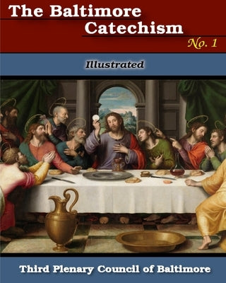 Baltimore Catechism No. 1: Illustrated by Council, The Third Plenary