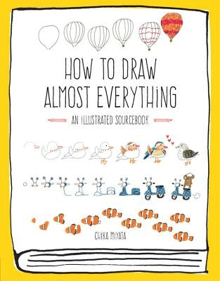 How to Draw Almost Everything: An Illustrated Sourcebook by Miyata, Chika