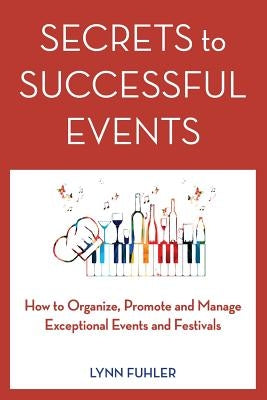 Secrets to Successful Events: How to Organize, Promote and Manage Exceptional Events and Festivals by Fuhler, Lynn