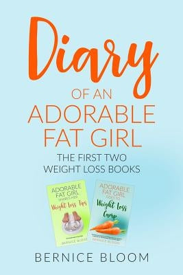 Adorable Fat Girl: The first two glorious weight-loss books BOOK 13 by Bloom, Bernice