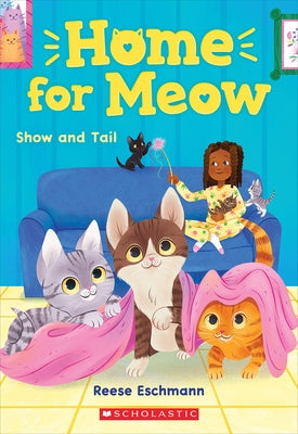 Show and Tail (Home for Meow #2) by Eschmann, Reese