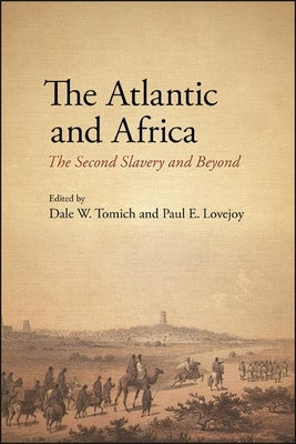 The Atlantic and Africa: The Second Slavery and Beyond by Tomich, Dale W.