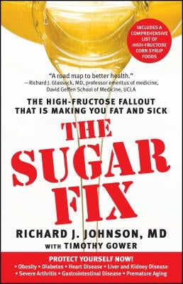 Sugar Fix: The High-Fructose Fallout That Is Making You Fat and Sick by Johnson, Richard J.