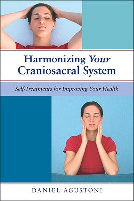 Harmonizing Your Craniosacral System: Self-Treatments for Improving Your Health by Agustoni, Daniel