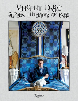 Vincent Darre: Surreal Interiors of Paris by Levy, Bernard-Henri