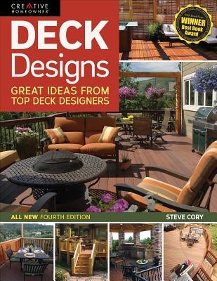 Deck Designs, 4th Edition: Great Ideas from Top Deck Designers by Cory, Steve