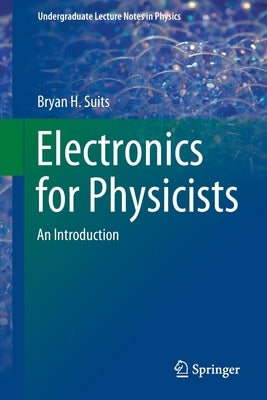 Electronics for Physicists: An Introduction by Suits, Bryan H.