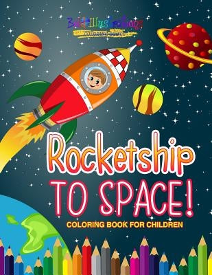 Rocketship to Space! Coloring Book For Children by Illustrations, Bold